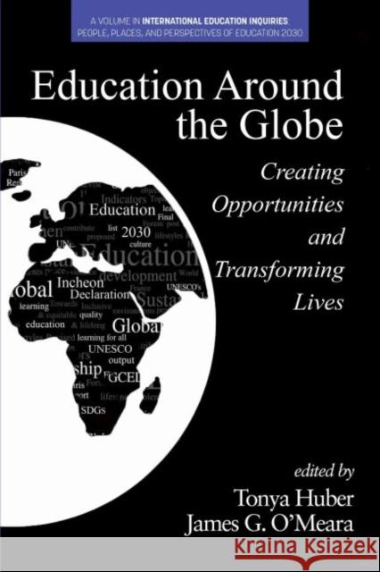 Education Around the Globe: Creating Opportunities and Transforming Lives Huber, Tonya 9781648021787 Information Age Publishing