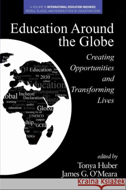 Education Around the Globe: Creating Opportunities and Transforming Lives Huber, Tonya 9781648021787