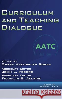 Curriculum and Teaching Dialogue Volume 22, Numbers 1 & 2, 2020 Chara Haeussler Bohan, John L Pecore, Franklin S Allaire 9781648021879 Information Age Publishing