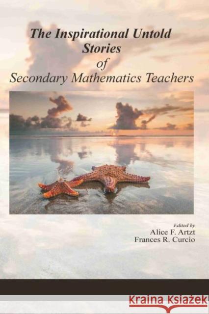 The Inspirational Untold Stories of Secondary Mathematics Teachers (hc) Alice F. Artzt Frances R. Curcio 9781648022029