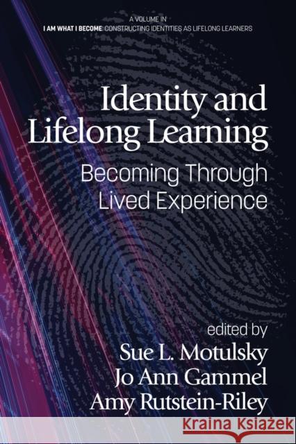 Identity and Lifelong Learning: Becoming Through Lived Experience Motulsky, Sue L. 9781648022135