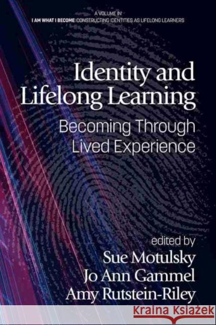 Identity and Lifelong Learning: Becoming Through Lived Experience Motulsky, Sue L. 9781648022142