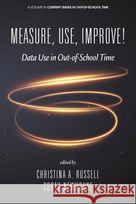 Measure, Use, Improve! Christina A. Russell Corey Newhouse 9781648022531 Information Age Publishing