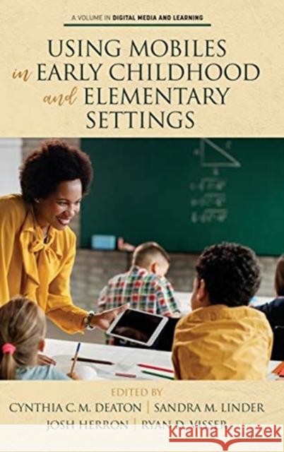 Using Mobiles in Early Childhood and Elementary Settings Cynthia C. M. Deaton Sandra M. Linder Josh Herron 9781648022838 Information Age Publishing