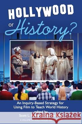 Hollywood or History?: An Inquiry-Based Strategy for Using Film to Teach World History Scott L. Roberts Charles Elfer 9781648023033