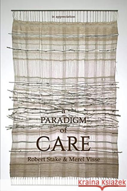 A Paradigm of Care Robert Stake Merel Visse 9781648023385 Information Age Publishing