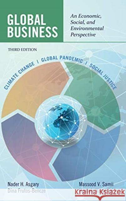 Global Business: An Economic, Social, and Environmental Perspective Nader H Asgary Dina Frutos-Bencze Massood V Samii 9781648023453 Information Age Publishing