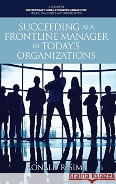 Succeeding as a Frontline Manager in Today's Organizations Ronald R. Sims 9781648023644