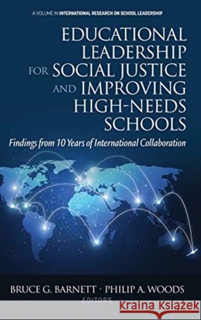 Educational Leadership for Social Justice and Improving High-Needs Schools: Findings from 10 Years of International Collaboration Bruce G. Barnett Philip A. Woods 9781648023736 Information Age Publishing