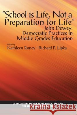 School is Life, Not a Preparation for Life - John Dewey: Democratic Practices in Middle Grades Education Roney, Kathleen 9781648023781 Eurospan (JL)