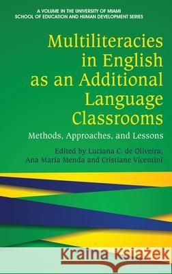 Multiliteracies in English as an Additional Language Classrooms: Methods, Approaches, and Lessons Luciana C. d Ana Maria Menda Cristiane Vicentini 9781648024252 Information Age Publishing