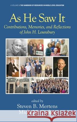 As He Saw It: Contributions, Memories and Reflections of John H. Lounsbury Steven B. Mertens Micki M. Caskey 9781648024511 Information Age Publishing