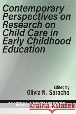 Contemporary Perspectives on Research on Child Care in Early Childhood Education Olivia N. Saracho 9781648024627