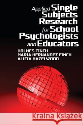 Applied Single Subjects Research for School Psychologists and Educators Alicia Hazelwood, Holmes Finch, Maria Hernandez Finch 9781648024948 Eurospan (JL)