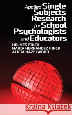 Applied Single Subjects Research for School Psychologists and Educators Alicia Hazelwood, Holmes Finch, Maria Hernandez Finch 9781648024955 Eurospan (JL)