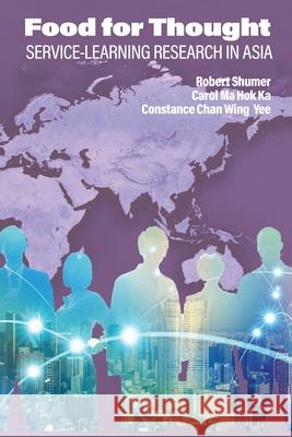 Food for Thought: Service-Learning Research in Asia Robert Shumer Carol M Constance Cha 9781648025099 Information Age Publishing