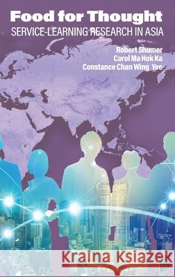 Food for Thought: Service-Learning Research in Asia Robert Shumer Carol M Constance Cha 9781648025105 Information Age Publishing