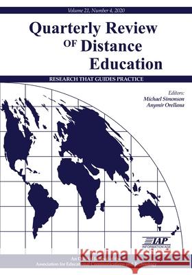 Quarterly Review of Distance Education Volume 21 Number 4 2020 Michael Simonson Anymir Orellana 9781648025181 Information Age Publishing