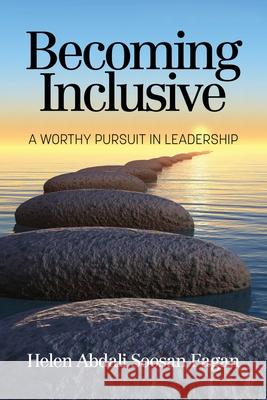 Becoming Inclusive: A Worthy Pursuit in Leadership Helen Abdal 9781648025235 Information Age Publishing