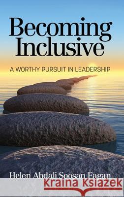 Becoming Inclusive: A Worthy Pursuit in Leadership Helen Abdal 9781648025242