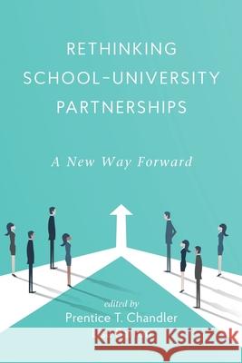 Rethinking School-University Partnerships: A New Way Forward Prentice T. Chandler Lisa Barron 9781648025266 Information Age Publishing