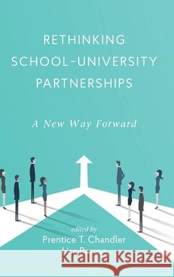 Rethinking School-University Partnerships: A New Way Forward Prentice T. Chandler Lisa Barron 9781648025273