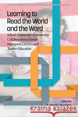 Learning to Read the World and the Word: School-University-Community Collaboration to Enrich Immigrant Literacy and Teacher Education R. Martin Reardon Jack Leonard 9781648025358