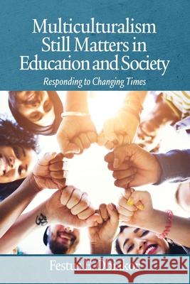 Multiculturalism Still Matters in Education and Society: Responding to Changing Times Festus E. Obiakor 9781648025525