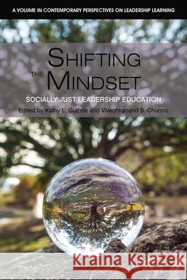 Shifting the Mindset: Socially Just Leadership Education Kathy Guthrie Vivechkanand Chunoo 9781648025587 Information Age Publishing