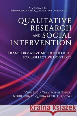 Qualitative Research and Social Intervention: Transformative Methodologies for Collective Contexts Vera Lucia Trevisa Guilherme Siqueir 9781648025617 Information Age Publishing