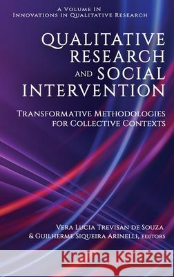 Qualitative Research and Social Intervention: Transformative Methodologies for Collective Contexts Vera Lucia Trevisa Guilherme Siqueir 9781648025624 Information Age Publishing