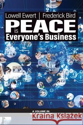 Peace is Everyone's Business Lowell Ewert Frederick Bird 9781648025969 Information Age Publishing