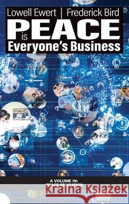 Peace is Everyone's Business Lowell Ewert Frederick Bird 9781648025976 Information Age Publishing