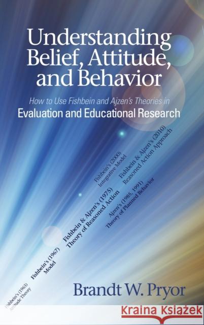 Understanding Belief, Attitude, and Behavior: How to Use Fishbein and Ajzen's Theories in Evaluation and Educational Research Pryor, Brandt W. 9781648026157 EUROSPAN