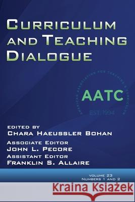 Curriculum and Teaching Dialogue Volume 23, Numbers 1 and 2, 2021 Chara Haeussler Bohan 9781648026232 Information Age Publishing