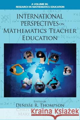 International Perspectives on Mathematics Teacher Education Denisse Thompson Christine Suurtamm Mary Ann Huntley 9781648026294
