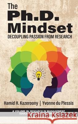 The Ph.D. Mindset: Decoupling Passion from Research Hamid Kazeroony Yvonne D 9781648026331 Information Age Publishing