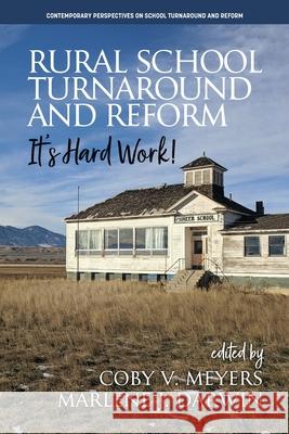 Rural School Turnaround and Reform: It's Hard Work! Coby V Meyers, Marlene J Darwin 9781648026737