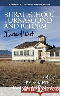 Rural School Turnaround and Reform: It's Hard Work! Coby V Meyers, Marlene J Darwin 9781648026744 Information Age Publishing