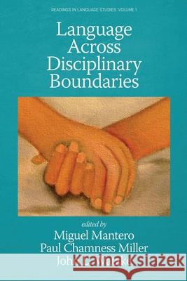 Language Across Disciplinary Boundaries Miguel Mantero Paul Chamnes John L. Watzke 9781648027536 Information Age Publishing