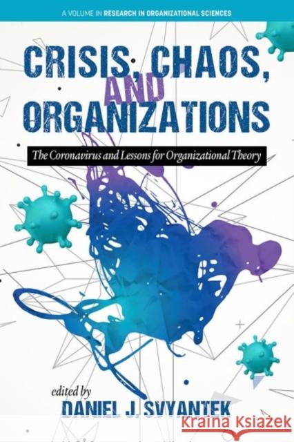 Crisis, Chaos, and Organizations: The Coronavirus and Lessons for Organizational Theory Daniel J. Svyantek   9781648027796