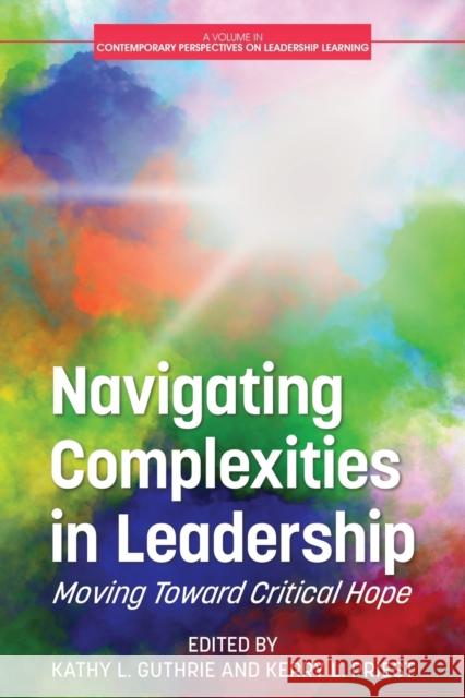 Navigating Complexities in Leadership: Moving Toward Critical Hope Kathy L. Guthrie Kerry L. Priest 9781648027888