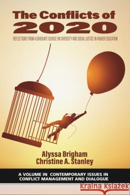 The Conflicts of 2020: Reflections from a Graduate Course on Diversity and Social Justice in Higher Education Alyssa Brigham Christine A Stanley  9781648027949