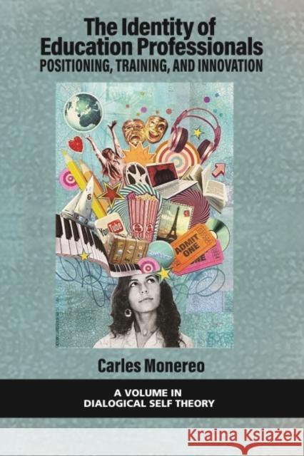 The Identity of Education Professionals: Positioning, Training, and Innovation Carles Monereo 9781648028311 Information Age Publishing