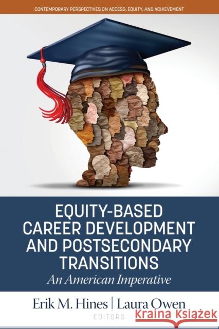 Equity-Based Career Development and Postsecondary Transitions: An American Imperative Hines, Erik M. 9781648028656