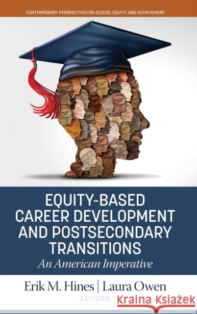 Equity-Based Career Development and Postsecondary Transitions: An American Imperative Hines, Erik M. 9781648028663