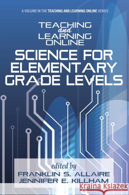 Teaching and Learning Online: Science for Elementary Grade Levels Allaire, Franklin S. 9781648028748