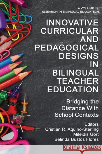 Innovative Curricular and Pedagogical Designs in Bilingual Teacher Education: Bridging the Distance with School Contexts Aquino-Sterling, Cristian R. 9781648028946 Information Age Publishing