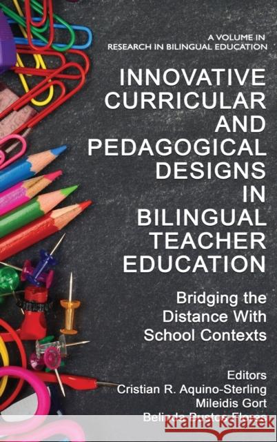 Innovative Curricular and Pedagogical Designs in Bilingual Teacher Education: Bridging the Distance with School Contexts Aquino-Sterling, Cristian R. 9781648028953 Information Age Publishing