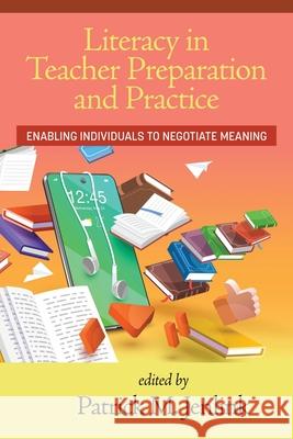 Literacy in Teacher Preparation and Practice: Enabling Individuals to Negotiate Meaning Patrick M. Jenlink 9781648028977 Information Age Publishing